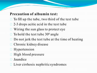 Precaution of albumin test:
To fill up the tube, two third of the test tube
2-3 drops acitic acid in the test tube
Wiring ...