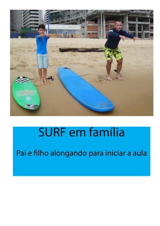 SURF em família
Pai e filho alongando para iniciar a aula
 