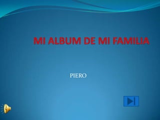 MI ALBUM DE MI FAMILIA  PIERO 