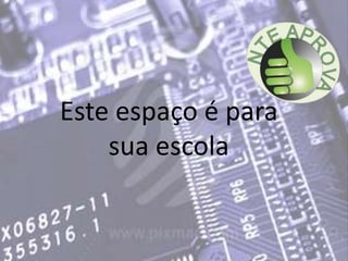 Este espaço é para sua escola
