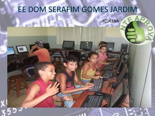 EE DOM SERAFIM GOMES JARDIMAÇUCENA