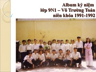 Album kỷ niệm  lớp 9N1 – Võ Trường Toản niên khóa 1991-1992 