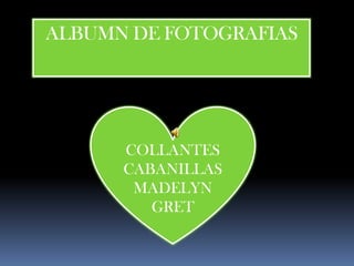 ALBUMN DE FOTOGRAFIAS  COLLANTES CABANILLAS MADELYN GRET 