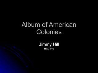 Album of American Colonies Jimmy Hill Hist. 140 
