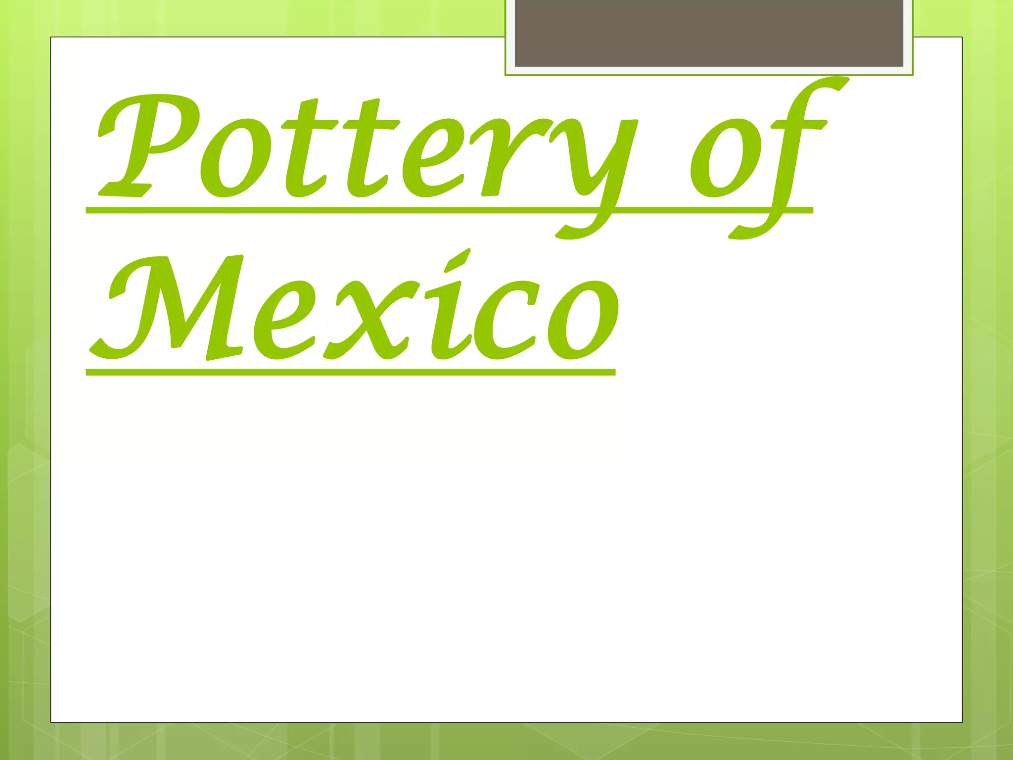 Pottery of
Mexico
 