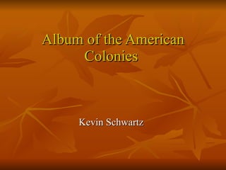 Album of the American Colonies  Kevin Schwartz 