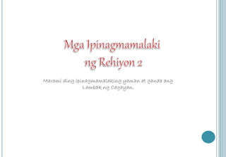 Marami ding ipinagmamalaking yaman at ganda ang 
Lambak ng Cagayan. 
 