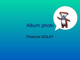 Album photo Florence GOLAY 
