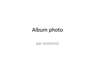 Album photo par Unicornis 