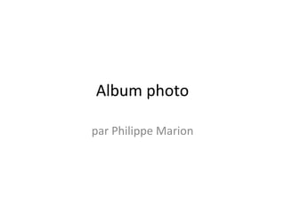 Album photo

par Philippe Marion
 