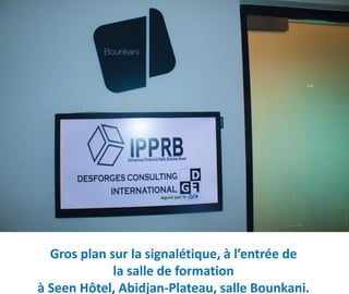 1
Gros plan sur la signalétique, à l’entrée de
la salle de formation
à Seen Hôtel, Abidjan-Plateau, salle Bounkani.
 