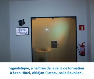 Signalétique, à l’entrée de la salle de formation
à Seen Hôtel, Abidjan-Plateau, salle Bounkani.
 