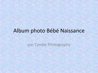 Album photo Bébé Naissance
par Cyndie Photography

 
