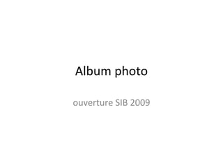 Album photo ouverture SIB 2009 