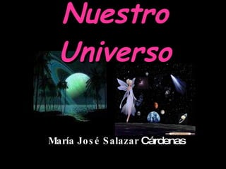 Nuestro Universo María José Salazar  Cárdenas 