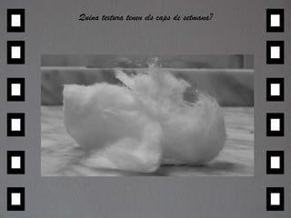 Quina textura tenen els caps de setmana?