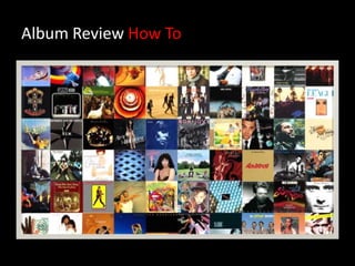 Album Review How To
 