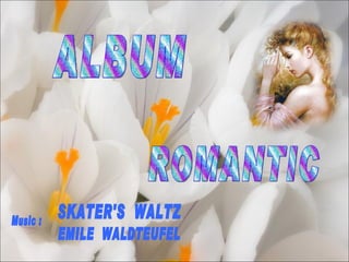 ALBUM ROMANTIC SKATER'S  WALTZ EMILE  WALDTEUFEL Music : 