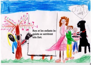 Rex et les enfants in-
quiets se serrèrent
très fort.
 