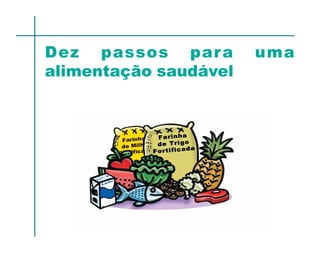 Dez passos par a       uma
alimentação saudável
 