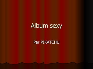 Album sexy Par PIKATCHU 