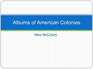 Mike McCreary Albums of American Colonies 