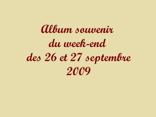 Album souvenir  du week-end  des 26 et 27 septembre 2009 
