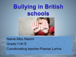 Name:Albu Naomi
Grade:11th E
Coordonating teacher:Poenar Lorina
 