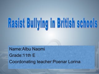 Name:Albu Naomi
Grade:11th E
Coordonating teacher:Poenar Lorina
 