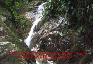 Parte superior de la cascada de las Pailas, un lugar apetecido por visitantes y lugareños.  