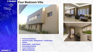Four Bedroom Villa
 4 Executive Bedroom
 Executive Living – Dining Rooms – Family Room
 Kitchen
 Study, Maid’s - Utility Room
 Extra Shaded Parking
 3 and ½ Bathrooms
 280 m2 rented area
 