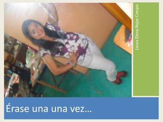 Érase una una vez…
Laura Elena Rojas Crespo