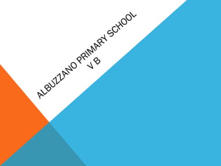 ALBUZZANO
PRIM
ARY SCHOOL
V
B
 