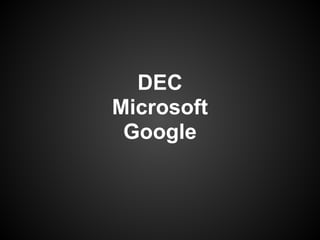 DEC
Microsoft
 Google
 