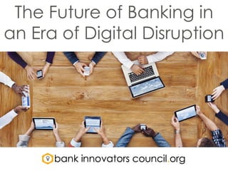 The Future of Banking in
an Era of Digital Disruption
 