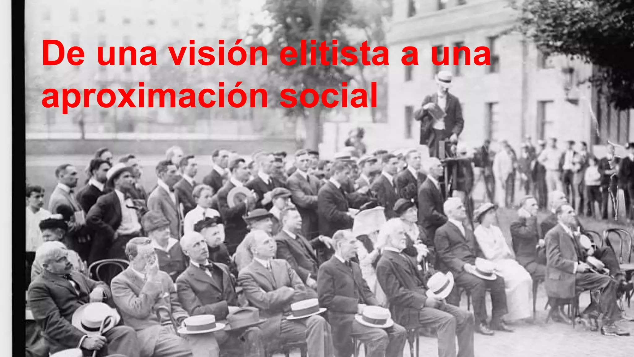 De una visión elitista a una
aproximación social