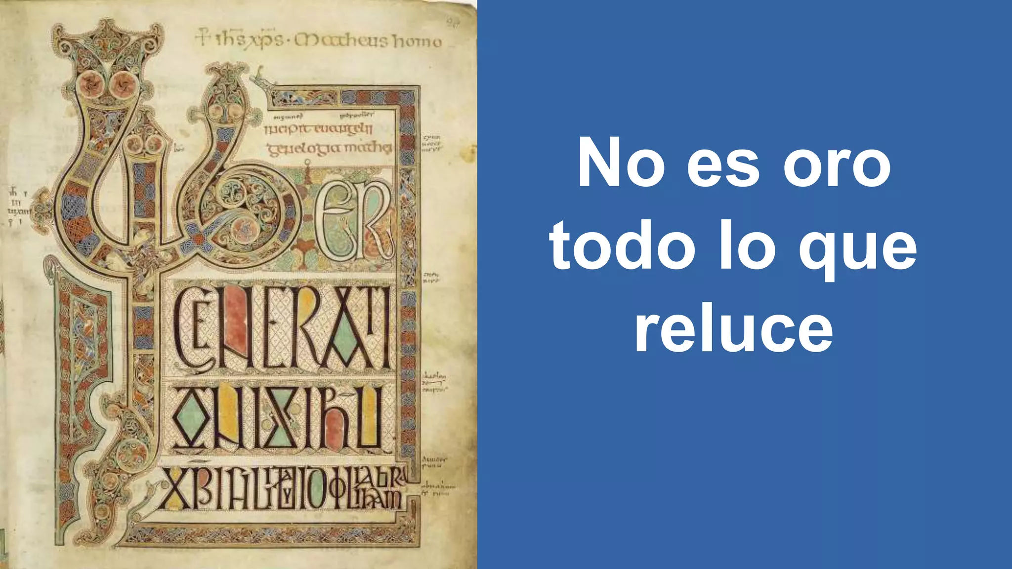 No es oro
todo lo que
reluce