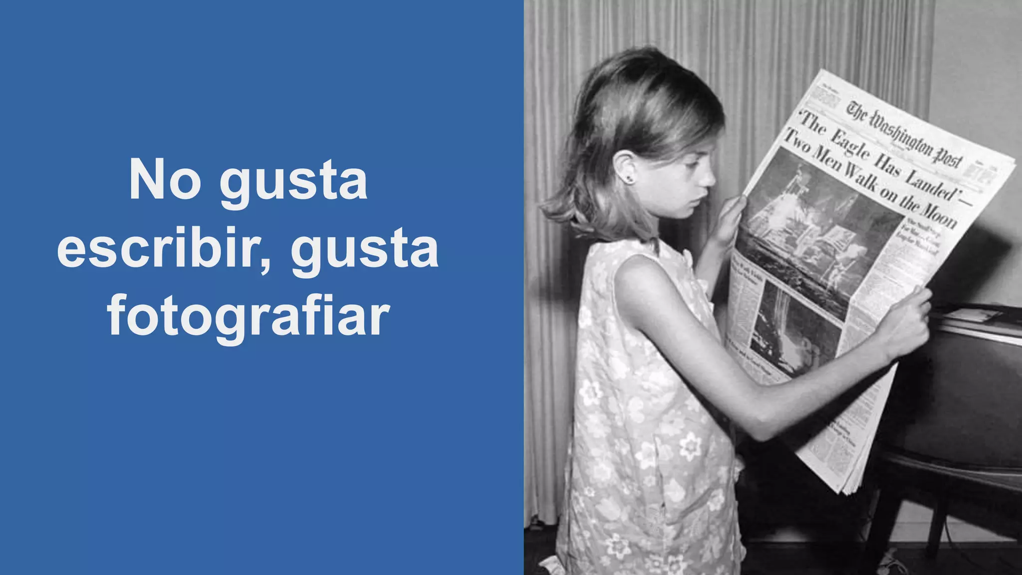 No gusta
escribir, gusta
fotografiar