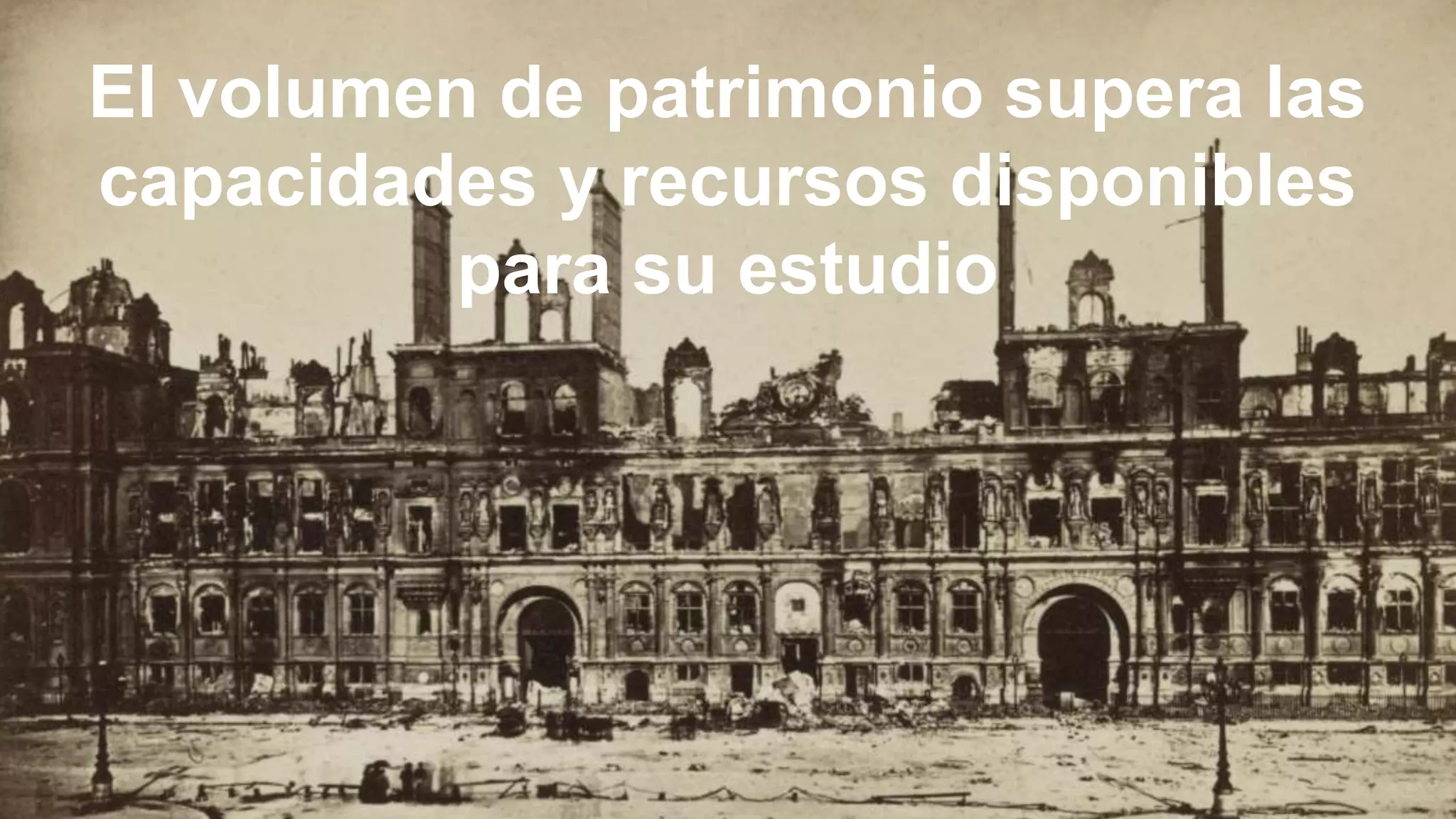 El volumen de patrimonio supera las
capacidades y recursos disponibles
para su estudio