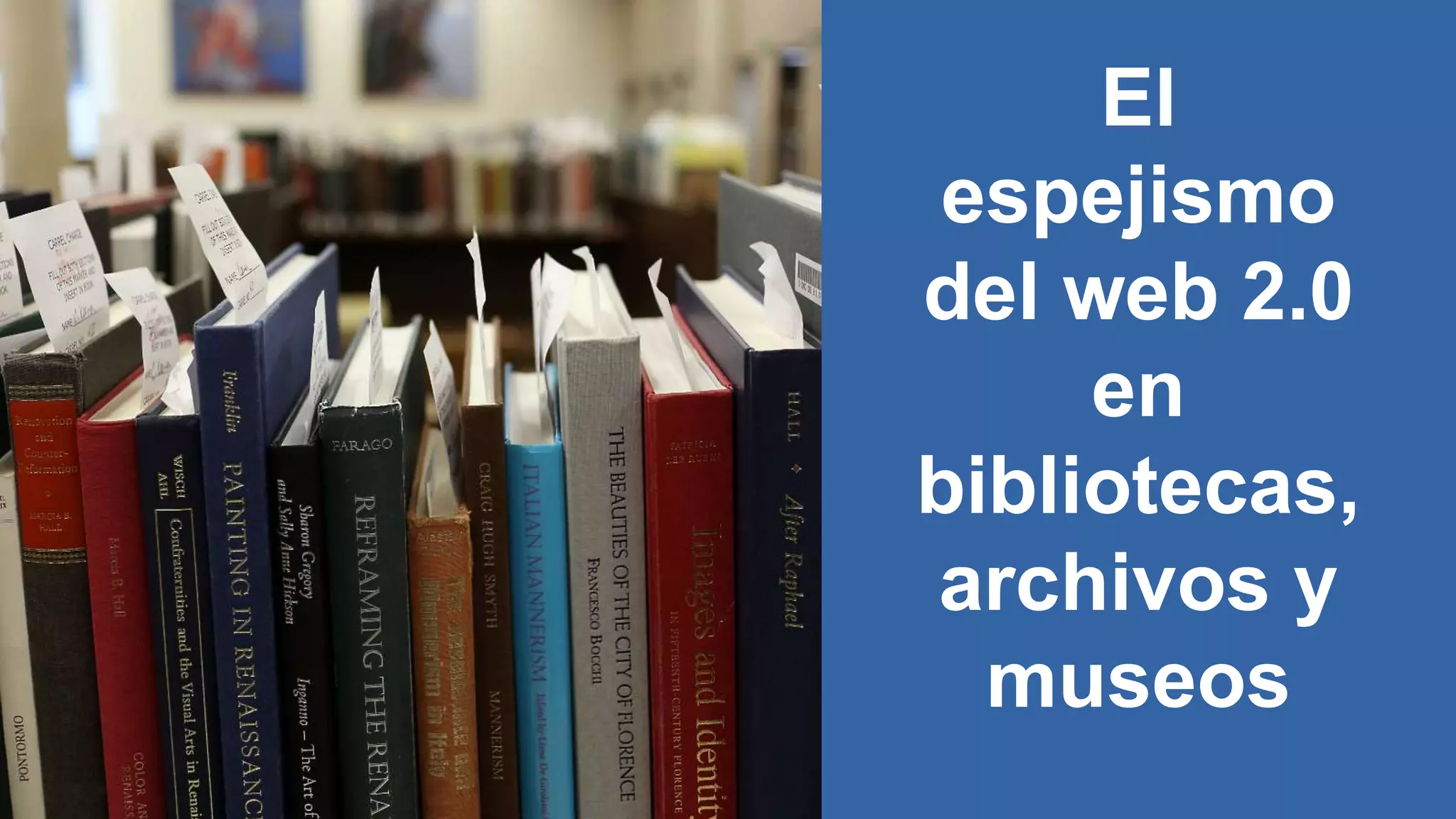 El
espejismo
del web 2.0
en
bibliotecas,
archivos y
museos