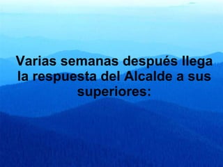 Varias semanas después llega la respuesta del Alcalde a sus superiores: 