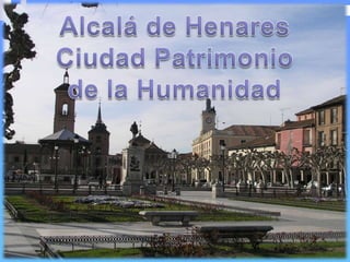 Alcalá de Henares Ciudad Patrimonio de la Humanidad  