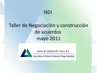 NDI  Taller de Negociación y construcción de acuerdos  mayo 2011 