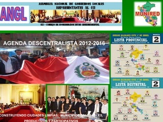 CONSTRUYENDO CIUDADES LIMPIAS;  MUNICIPIOS SALUDABLES,  PRODUCTIVOS Y PARTICIPATIVOS  AGENDA DESCENTRALISTA 2012-2016 