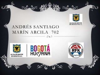 ANDRÉS SANTIAGO
MARÍN ARCILA 702
 