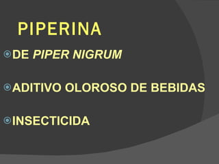PIPERINA DE  PIPER NIGRUM ADITIVO OLOROSO DE BEBIDAS INSECTICIDA 