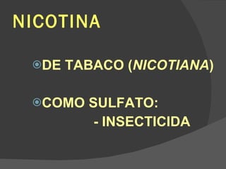 NICOTINA DE TABACO ( NICOTIANA ) COMO SULFATO: - INSECTICIDA 