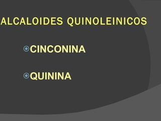 ALCALOIDES QUINOLEINICOS CINCONINA QUININA 