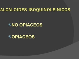 ALCALOIDES ISOQUINOLEINICOS NO OPIACEOS OPIACEOS 