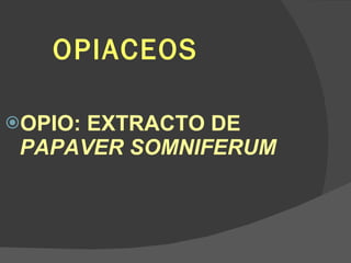 OPIACEOS OPIO: EXTRACTO DE  PAPAVER SOMNIFERUM 